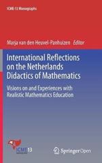 International Reflections on the Netherlands Didactics of Mathematics: Visions on and Experiences with Realistic Mathematics Education