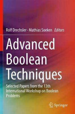 Advanced Boolean Techniques: Selected Papers from the 13th International Workshop on Boolean Problems - cover