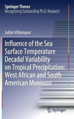 Influence of the Sea Surface Temperature Decadal Variability on Tropical Precipitation: West African and South American Monsoon - Julián Villamayor - cover