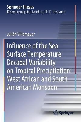 Influence of the Sea Surface Temperature Decadal Variability on Tropical Precipitation: West African and South American Monsoon - Julián Villamayor - cover