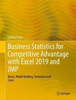 Business Statistics for Competitive Advantage with Excel 2019 and JMP: Basics, Model Building, Simulation and Cases