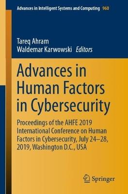 Advances in Human Factors in Cybersecurity: Proceedings of the AHFE 2019 International Conference on Human Factors in Cybersecurity, July 24-28, 2019, Washington D.C., USA - cover