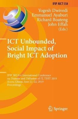 ICT Unbounded, Social Impact of Bright ICT Adoption: IFIP WG 8.6 International Conference on Transfer and Diffusion of IT, TDIT 2019, Accra, Ghana, June 21–22, 2019, Proceedings - cover