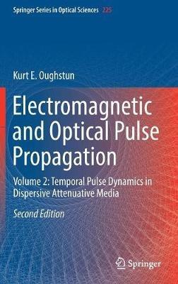 Electromagnetic and Optical Pulse Propagation: Volume 2: Temporal Pulse Dynamics in Dispersive Attenuative Media - Kurt E. Oughstun - cover