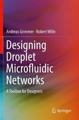 Designing Droplet Microfluidic Networks: A Toolbox for Designers - Andreas Grimmer,Robert Wille - cover