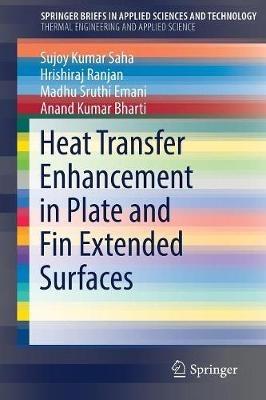Heat Transfer Enhancement in Plate and Fin Extended Surfaces - Sujoy Kumar Saha,Hrishiraj Ranjan,Madhu Sruthi Emani - cover