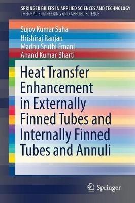 Heat Transfer Enhancement in Externally Finned Tubes and Internally Finned Tubes and Annuli - Sujoy Kumar Saha,Hrishiraj Ranjan,Madhu Sruthi Emani - cover