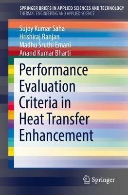 Performance Evaluation Criteria in Heat Transfer Enhancement - Sujoy Kumar Saha,Hrishiraj Ranjan,Madhu Sruthi Emani - cover