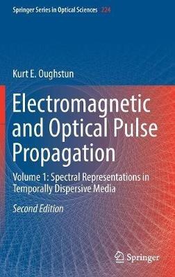 Electromagnetic and Optical Pulse Propagation: Volume 1: Spectral Representations in Temporally Dispersive Media - Kurt E. Oughstun - cover