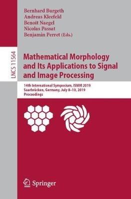 Mathematical Morphology and Its Applications to Signal and Image Processing: 14th International Symposium, ISMM 2019, Saarbrücken, Germany, July 8-10, 2019, Proceedings - cover