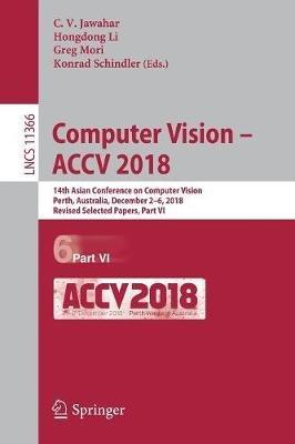 Computer Vision – ACCV 2018: 14th Asian Conference on Computer Vision, Perth, Australia, December 2–6, 2018, Revised Selected Papers, Part VI - cover