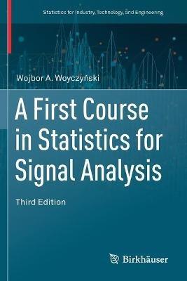 A First Course in Statistics for Signal Analysis - Wojbor A. Woyczynski - cover