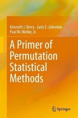 A Primer of Permutation Statistical Methods - Kenneth J. Berry,Janis E. Johnston,Paul W. Mielke, Jr. - cover