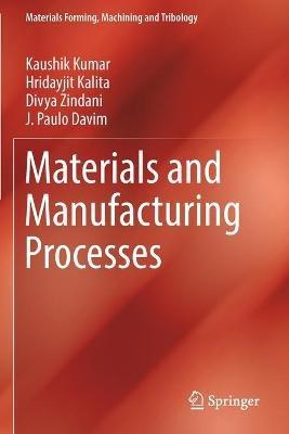 Materials and Manufacturing Processes - Kaushik Kumar,Hridayjit Kalita,Divya Zindani - cover