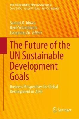 The Future of the UN Sustainable Development Goals: Business Perspectives for Global Development in 2030 - cover