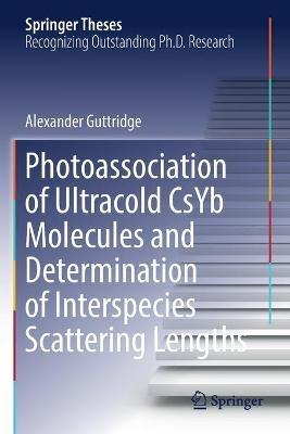 Photoassociation of Ultracold CsYb Molecules and Determination of Interspecies Scattering Lengths - Alexander Guttridge - cover