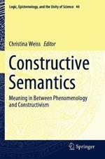 Constructive Semantics: Meaning in Between Phenomenology and Constructivism