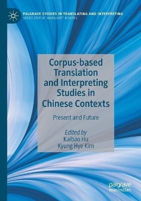Corpus-based Translation and Interpreting Studies in Chinese Contexts: Present and Future - cover