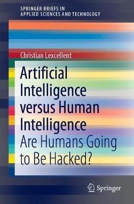 Artificial Intelligence versus Human Intelligence: Are Humans Going to Be Hacked? - Christian Lexcellent - cover