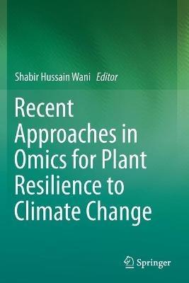Recent Approaches in Omics for Plant Resilience to Climate Change - cover