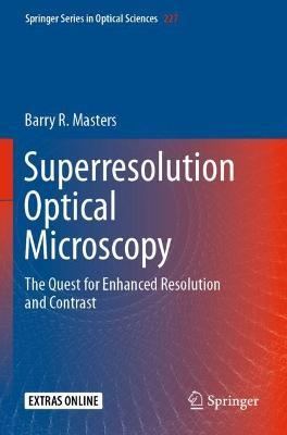 Superresolution Optical Microscopy: The Quest for Enhanced Resolution and Contrast - Barry R. Masters - cover