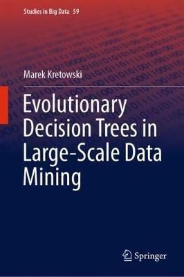 Evolutionary Decision Trees in Large-Scale Data Mining - Marek Kretowski - cover