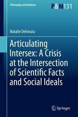 Articulating Intersex: A Crisis at the Intersection of Scientific Facts and Social Ideals - Natalie Delimata - cover