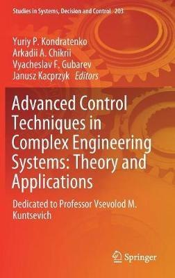 Advanced Control Techniques in Complex Engineering Systems: Theory and Applications: Dedicated to Professor Vsevolod M. Kuntsevich - cover