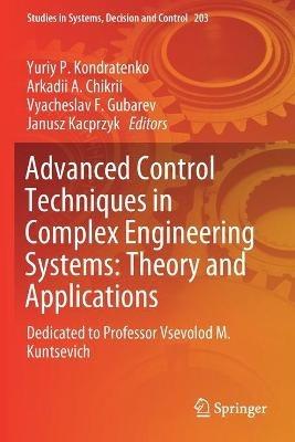 Advanced Control Techniques in Complex Engineering Systems: Theory and Applications: Dedicated to Professor Vsevolod M. Kuntsevich - cover