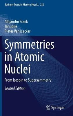 Symmetries in Atomic Nuclei: From Isospin to Supersymmetry - Alejandro Frank,Jan Jolie,Pieter Van Isacker - cover