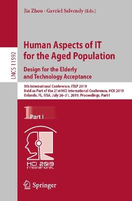 Human Aspects of IT for the Aged Population. Design for the Elderly and Technology Acceptance: 5th International Conference, ITAP 2019, Held as Part of the 21st HCI International Conference, HCII 2019, Orlando, FL, USA, July 26-31, 2019, Proceedings, Part I - cover