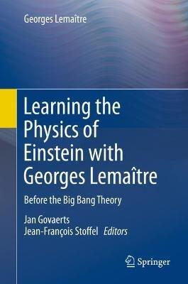 Learning the Physics of Einstein with Georges Lemaître: Before the Big Bang Theory - Georges Lemaître - cover
