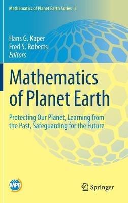 Mathematics of Planet Earth: Protecting Our Planet, Learning from the Past, Safeguarding for the Future - cover