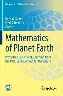 Mathematics of Planet Earth: Protecting Our Planet, Learning from the Past, Safeguarding for the Future - cover