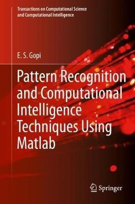 Pattern Recognition and Computational Intelligence Techniques Using Matlab - E. S. Gopi - cover