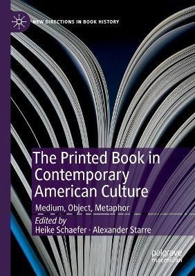 The Printed Book in Contemporary American Culture: Medium, Object, Metaphor - cover