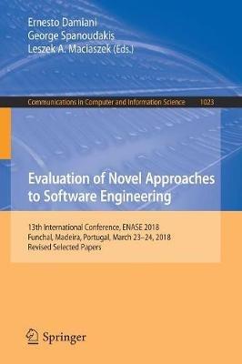 Evaluation of Novel Approaches to Software Engineering: 13th International Conference, ENASE 2018, Funchal, Madeira, Portugal, March 23–24, 2018, Revised Selected Papers - cover