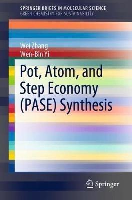 Pot, Atom, and Step Economy (PASE) Synthesis - Wei Zhang,Wen-Bin Yi - cover