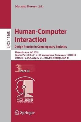 Human-Computer Interaction. Design Practice in Contemporary Societies: Thematic Area, HCI 2019, Held as Part of the 21st HCI International Conference, HCII 2019, Orlando, FL, USA, July 26–31, 2019, Proceedings, Part III - cover