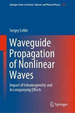 Waveguide Propagation of Nonlinear Waves: Impact of Inhomogeneity and Accompanying Effects