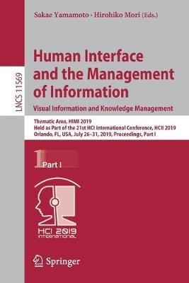 Human Interface and the Management of Information. Visual Information and Knowledge Management: Thematic Area, HIMI 2019, Held as Part of the 21st HCI International Conference, HCII 2019, Orlando, FL, USA, July 26–31, 2019, Proceedings, Part I - cover