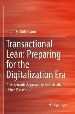 Transactional Lean: Preparing for the Digitalization Era: A Systematic Approach to Industrialize Office Processes - Bruno G. Rüttimann - cover