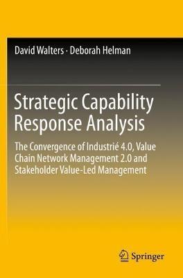Strategic Capability Response Analysis: The Convergence of Industrié 4.0, Value Chain Network Management 2.0 and Stakeholder Value-Led Management - David Walters,Deborah Helman - cover