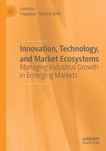 Innovation, Technology, and Market Ecosystems: Managing Industrial Growth in Emerging Markets