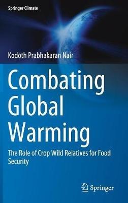 Combating Global Warming: The Role of Crop Wild Relatives for Food Security - Kodoth Prabhakaran Nair - cover
