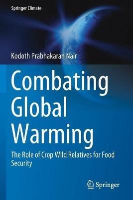 Combating Global Warming: The Role of Crop Wild Relatives for Food Security - Kodoth Prabhakaran Nair - cover