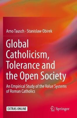 Global Catholicism, Tolerance and the Open Society: An Empirical Study of the Value Systems of Roman Catholics - Arno Tausch,Stanislaw Obirek - cover