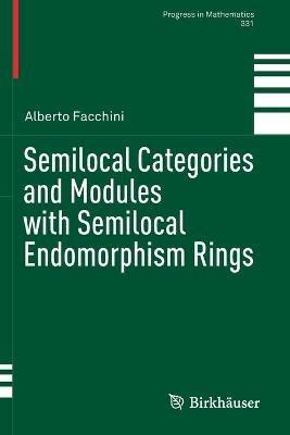 Semilocal Categories and Modules with Semilocal Endomorphism Rings - Alberto Facchini - cover