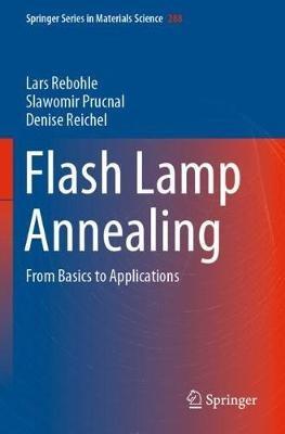 Flash Lamp Annealing: From Basics to Applications - Lars Rebohle,Slawomir Prucnal,Denise Reichel - cover