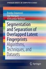 Segmentation and Separation of Overlapped Latent Fingerprints: Algorithms, Techniques, and Datasets